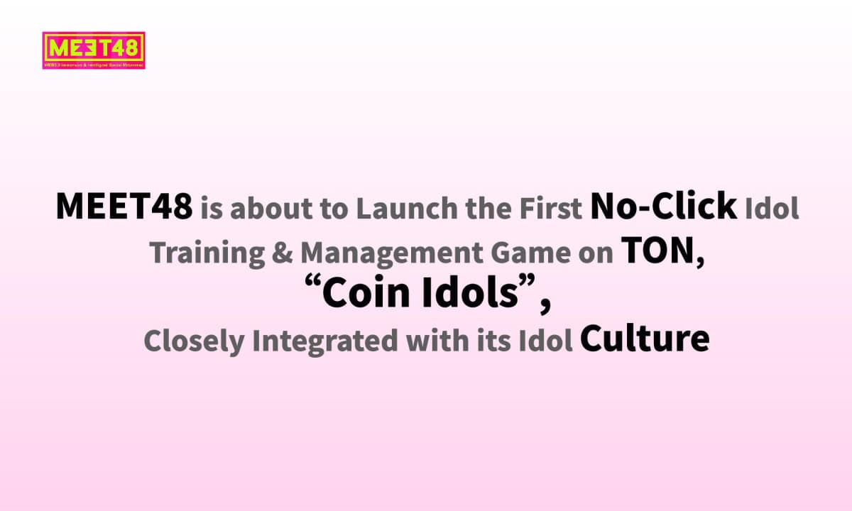 MEET48 is About to Launch the First No-Click Idol Training & Management Game on TON, Coin Idols, Closely Integrated with its Idol Culture